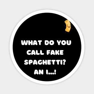What do you call fake spaghetti ? An i...! Magnet